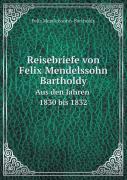 Reisebriefe Von Felix Mendelssohn Bartholdy Aus Den Jahren 1830 Bis 1832