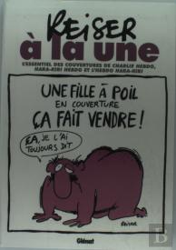 Reiser À La Une ; L'Essentiel Des Couvertures De Charlie Hebdo, Hara-Kiri Hebdo Et L'Hebdo Hara-Kiri