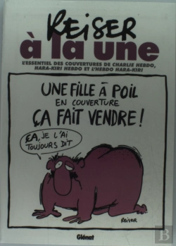 Bertrand.pt - Reiser À La Une ; L'Essentiel Des Couvertures De Charlie Hebdo, Hara-Kiri Hebdo Et L'Hebdo Hara-Kiri