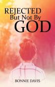 Rejected But Not By God