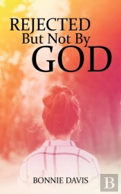 Rejected But Not By God