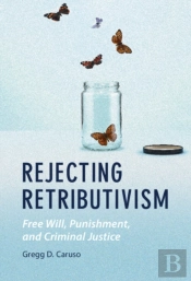 Rejecting Retributivism
