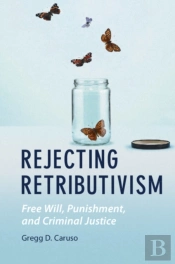 Rejecting Retributivism