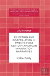 Rejection And Disaffiliation In Twenty-First Century American Immigration Narratives