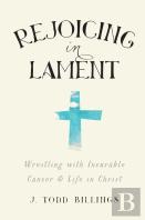 Rejoicing In Lament Â€“ Wrestling With Incurable Cancer And Life In Christ