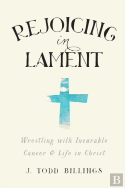 Bertrand.pt - Rejoicing In Lament Â€“ Wrestling With Incurable Cancer And Life In Christ