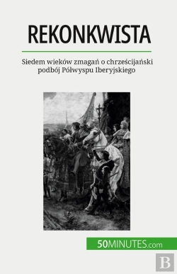 Bertrand.pt - Rekonkwista : Siedem Wieków Zmagan O Chrzescijanski Podbój Pólwyspu Iberyjskiego