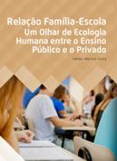 Relação Familia-Escola - Um olhar de ecologia humana entre o ensino público e privado