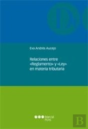 Relaciones Entre 'Reglamento' Y 'Ley' En Materia Tributaria