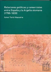 Relaciones Políticas Y Comerciales Entre España Y La Argelia Otomana (1700-1830)