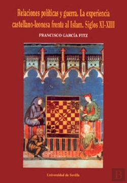 Bertrand.pt - Relaciones Politicas Y Guerra. La Experiencia Castellano-Leonesa Frenta Al Islam, Siglos Xi-Xiii