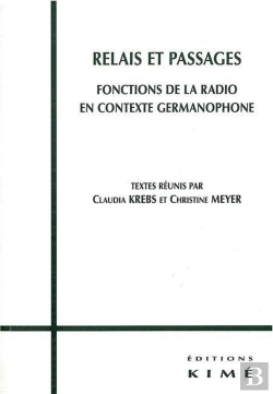Bertrand.pt - Relais Et Passages ; Fonctions De La Radio En Contexte Germanophone