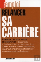 Relancer Sa Carriere - Toutes Les Cles Pour Reussir Sa Reconversion