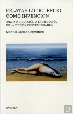 Bertrand.pt - Relatar Lo Ocurrido Como Invencion: Una Introduccion A La Filosofia De La Ficcion Contemporanea