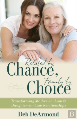 Bertrand.pt - Related By Chance, Family By Choice Â€“ Transforming Motherâ€“Inâ€“Law And Daughterâ€“Inâ€“Law Relationships