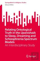 Relating Ontological Truth In The Upanishads To Sleep, Dreaming And Schizophrenia Spectrum Models