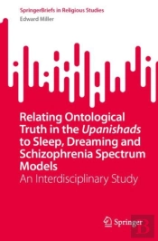 Relating Ontological Truth In The Upanishads To Sleep, Dreaming And Schizophrenia Spectrum Models