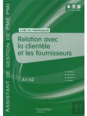 Relation Avec La Clientèle Et Les Fournisseurs ; Bts Assistant De Gestion De Pme/Pmi ; Niveau A1, A2 ; Livre Du Professeur