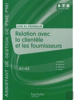 Bertrand.pt - Relation Avec La Clientèle Et Les Fournisseurs ; Bts Assistant De Gestion De Pme/Pmi ; Niveau A1, A2 ; Livre Du Professeur