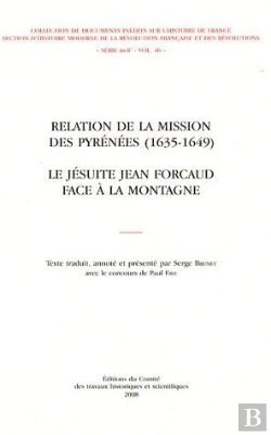 Bertrand.pt - Relation De La Mission Des Pyrénées (1635-1649) ; La Jésuite Jean Forcaud Face À La Montagne