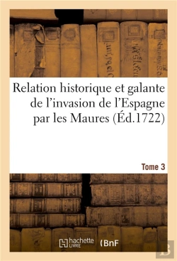Bertrand.pt - Relation Historique Et Galante De L'Invasion De L'Espagne Par Les Maures. Tome 3