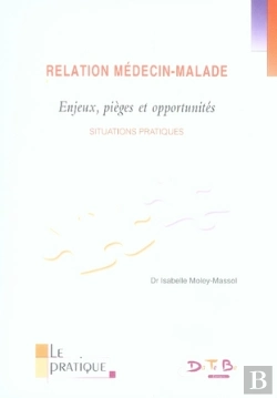 Bertrand.pt - Relation Médecin-Malade ; Enjeux, Pièges Et Opportunités ; Situations Pratiques