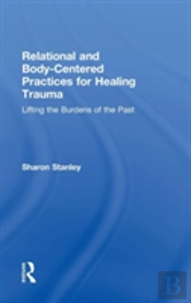 Relational And Body-Centered Practices For Healing Trauma
