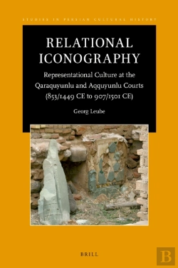 Bertrand.pt - Relational Iconography, Representational Culture At The Qaraquyunlu And Aqquyunlu Courts (853 / 1449 Ce To 907 / 1501 Ce)
