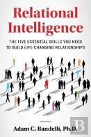 Relational Intelligence; The Five Essential Skills You Need To Build Life-Changing Relationships