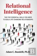 Relational Intelligence; The Five Essential Skills You Need To Build Life-Changing Relationships