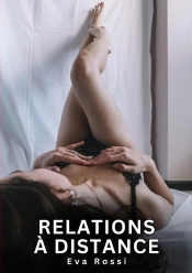 Relations A Distance - Nouvelles Erotiques De Sexe Ta