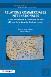 Relations Commerciales Internationales ; L'Union Européenne Et L'Amérique Du Nord À L'Heure De La Nouvelle Route De La Soie