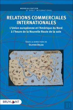 Bertrand.pt - Relations Commerciales Internationales ; L'Union Européenne Et L'Amérique Du Nord À L'Heure De La Nouvelle Route De La Soie