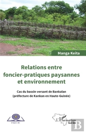 Relations Entre Foncier-Pratiques Paysannes Et Environnement ; Cas Du Bassin De Bankalan (Préfecture De Kankan En Haute-Guinée)