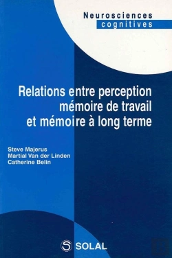 Bertrand.pt - Relations Entre Perception Memoire De Travail Et Memoire A Long Terme (Neurosciences Cognitives)