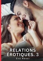 Relations Erotiques 3 - Nouvelles Erotiques De Sexe Ta