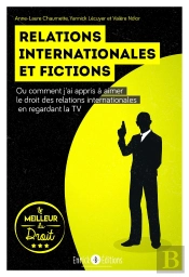 Relations Internationales Et Fictions ; Ou Comment J'Ai Appris À Aimer Le Droit Des Relations Internationales En Regardant La Tv