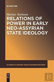Relations Of Power In Early Neo-Assyrian State Ideology