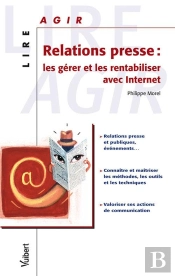 Relations Presse ; Les Gérer Et Les Rentabiliser
