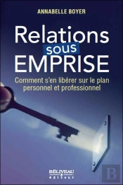 Relations Sous Emprise - Comment S'En Liberer Sur Le Plan Personnel Et Professionnel