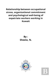 Relationship Between Occupational Stress,Organizational Commitment And Psychological Well-Being Of Expatriate Workers Working In Kuwait