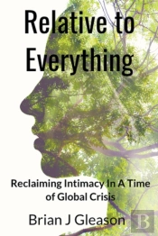 Relative To Everything - Reclaiming Intimacy In A Time Of Global Crisis