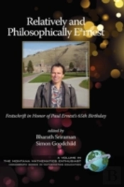 Relatively And Philosophically Earnest Festschrift In Honor Of Paul Ernest'S 65th Birthday