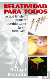 Relatividad Para Todos: Lo Que Einstein Hubiera Querido Saber