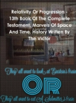 Bertrand.pt - Relativity Or Progression - 13th Book Of The Complete Testament. Marvels Of Space And Time. History Written By The Victor