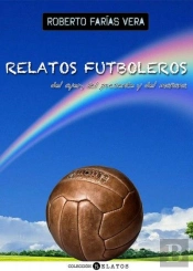 Relatos Futboleros Del Ayer, Del Presente Y Del Mañana