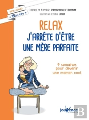 Relax : J'Arrête D'Être Une Mère Parfaite ; 9 Semaines Pour Devenir Une Maman Cool