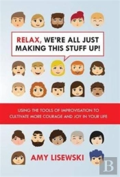 Relax, We'Re All Just Making This Stuff Up!