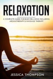 Relaxation: A Complete Guide For Body Re
