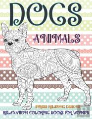 Relaxation Coloring Books For Women - Animals - Stress Relieving Designs - Dogs